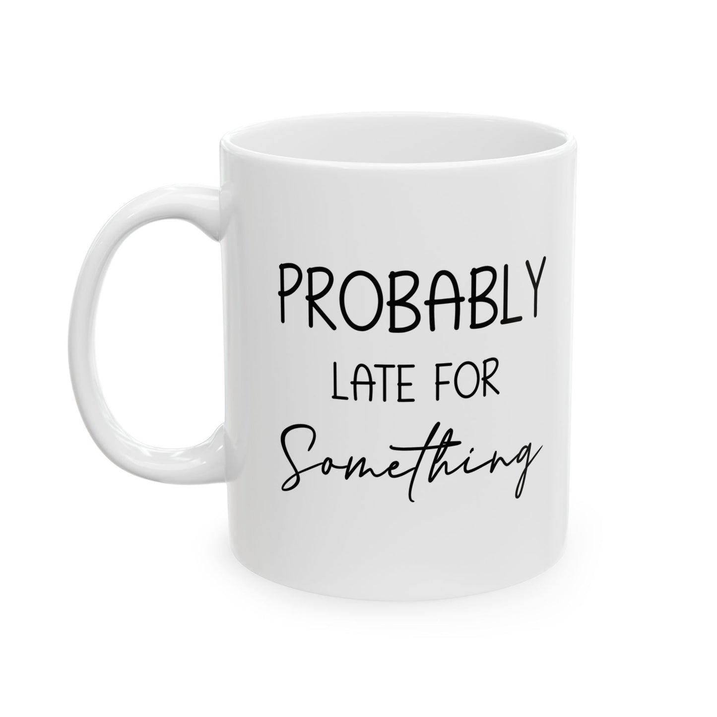 Funny Gift from Friend to Always Late Person – White Coffee Mug
