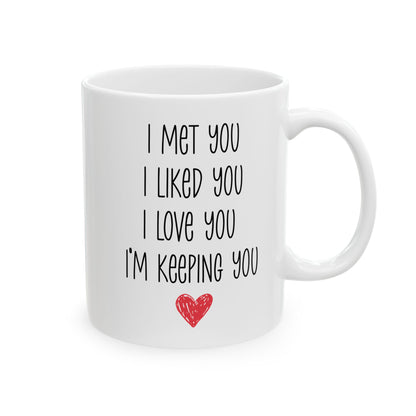I Met You I Liked You I Love You Mug – Cute Red Heart – Romantic Gift Idea