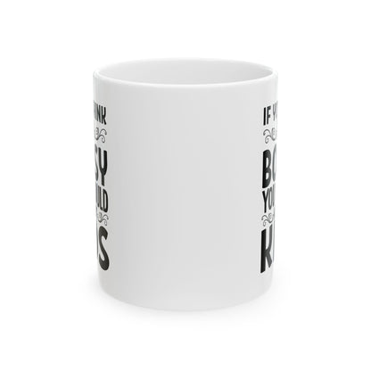 If You Think I m Bossy  You Should Meet My Kids White Mug, (11oz, 15oz)