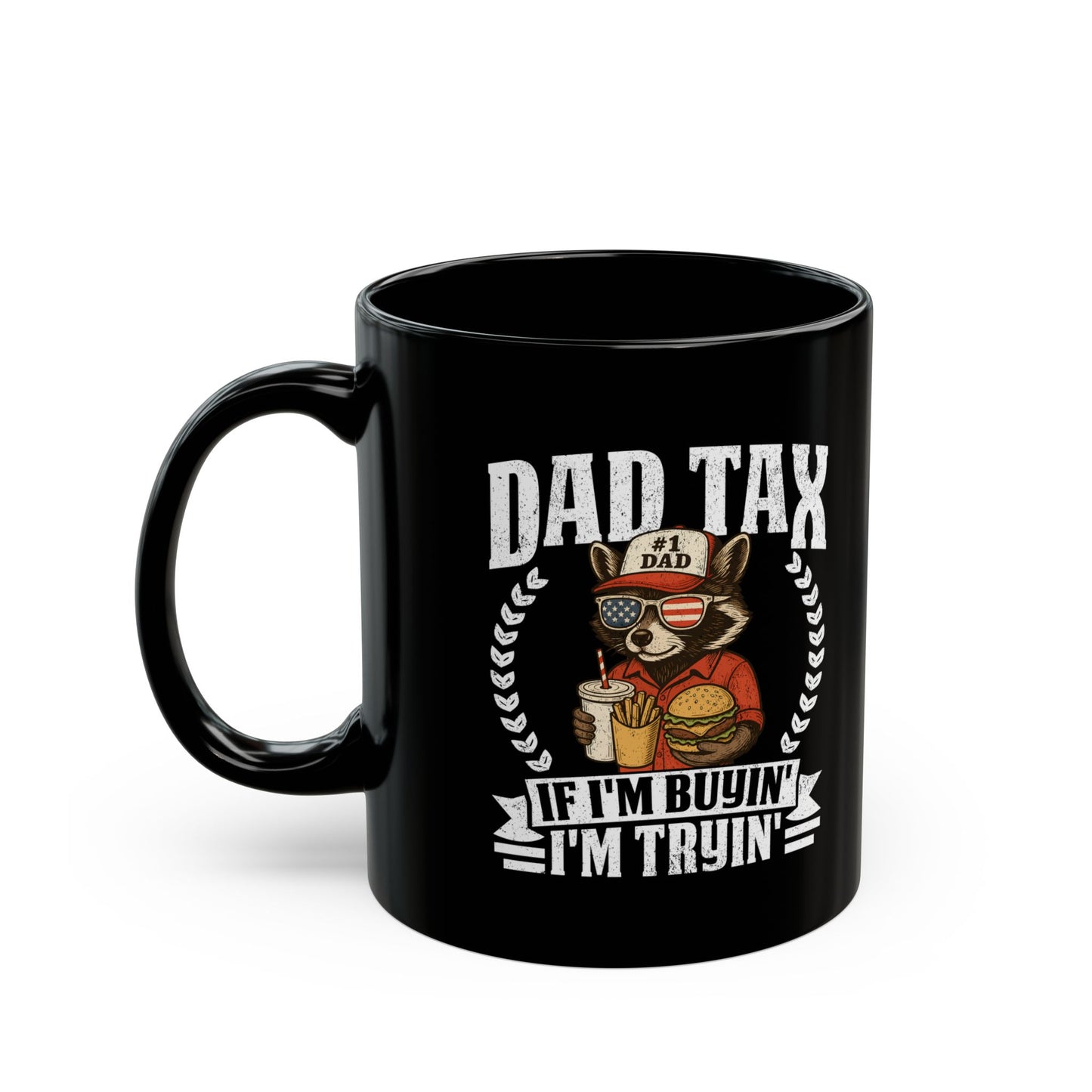 Dad Tax If I'm Buyin' I'm Tryin' Black Mug (11oz, 15oz)