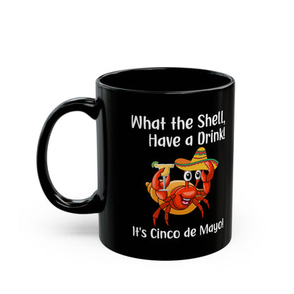 What The Shell Have A Drink Black Mug (11oz, 15oz)