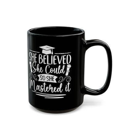 She Believed She Could So She Mastered It Black Mug (11oz, 15oz)