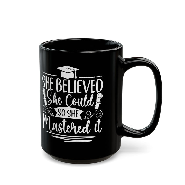 She Believed She Could So She Mastered It Black Mug (11oz, 15oz)