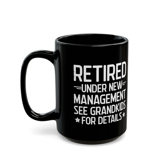 Retired Under New Management Black Mug – Perfect Gift for Grandparents