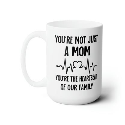 You're Not Just a Mom, You're the Heartbeat of Our Family Mug