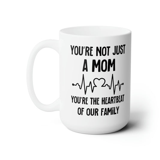 You're Not Just a Mom, You're the Heartbeat of Our Family Mug