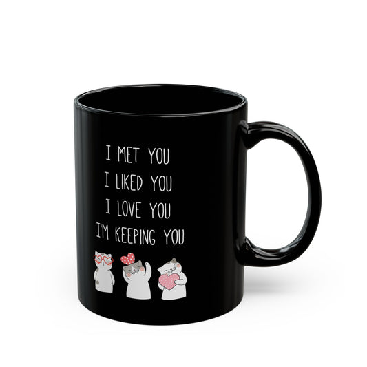 I Met You I Liked You I Love You Mug – Cute Cats Holding Hearts – Romantic Black Mug Gift