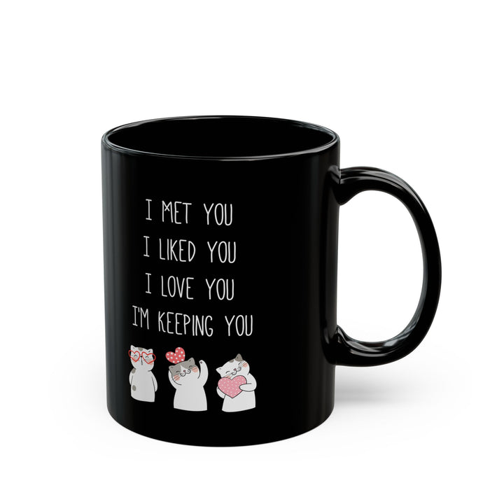 I Met You I Liked You I Love You Mug – Cute Cats Holding Hearts – Romantic Black Mug Gift