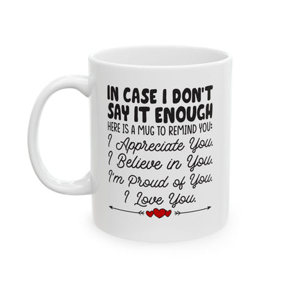 IN CASE I DON_T SAY IT ENOUGH White Mug, (11oz, 15oz)