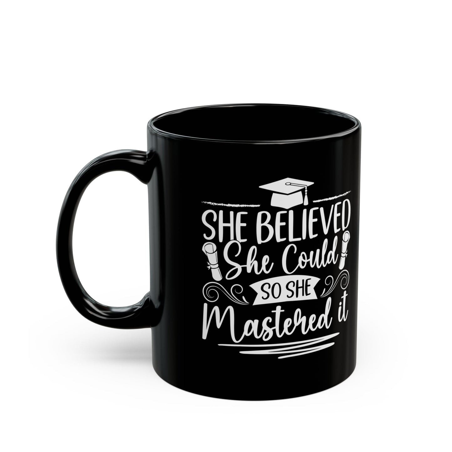 She Believed She Could So She Mastered It Black Mug (11oz, 15oz)