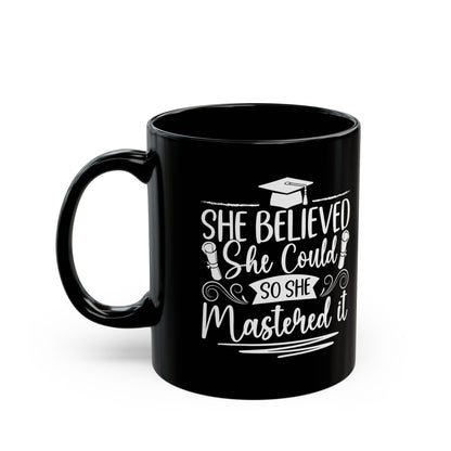 She Believed She Could So She Mastered It Black Mug (11oz, 15oz)