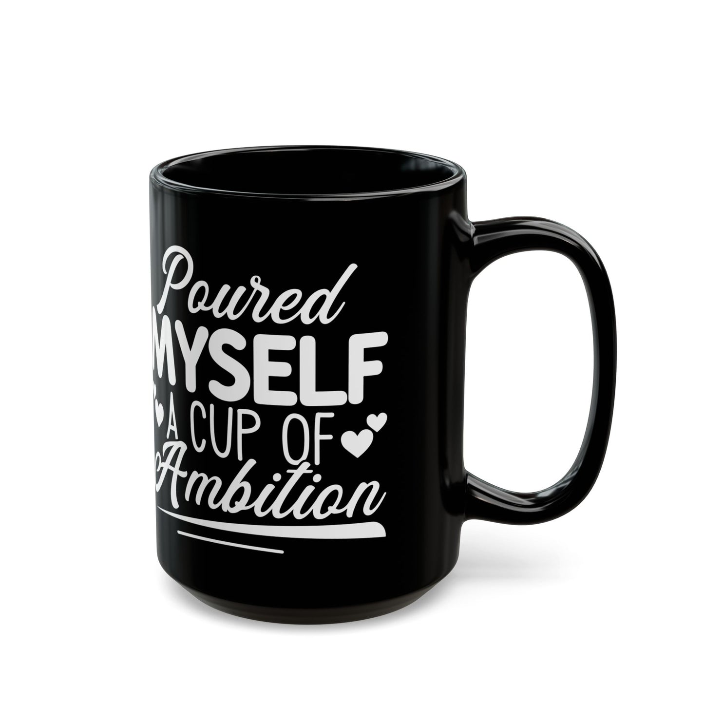 Poured Myself A Cup Of Ambition