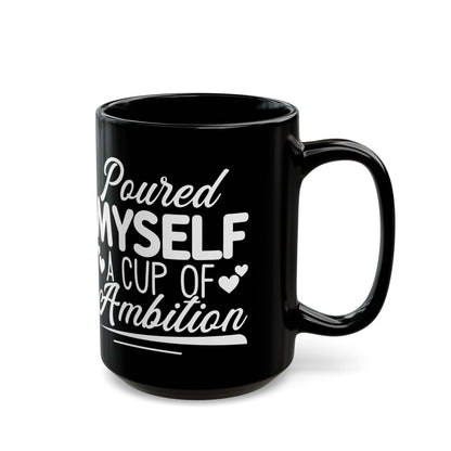 Poured Myself A Cup Of Ambition