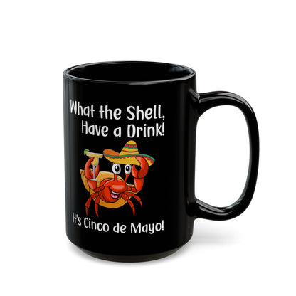 What The Shell Have A Drink Black Mug (11oz, 15oz)
