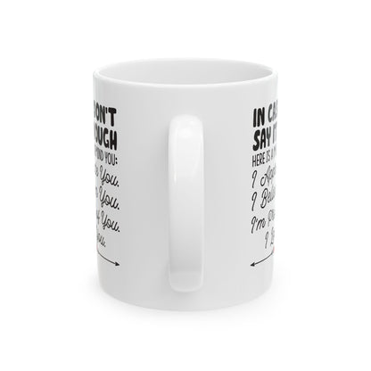 IN CASE I DON_T SAY IT ENOUGH White Mug, (11oz, 15oz)