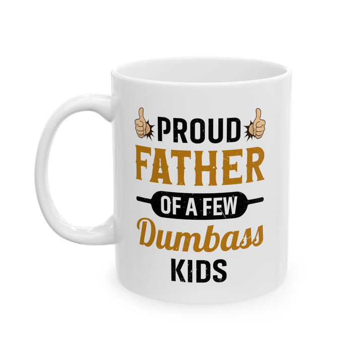 Funny Mug Gift for Dad from Kids – Proud Father of Dumb Kids