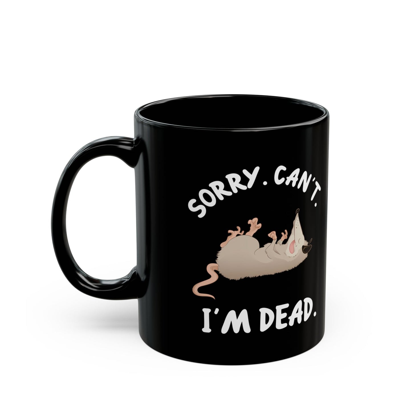 Sorry. Can't I'm Dead, Black Mug (11oz, 15oz)