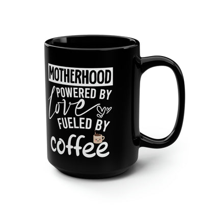 Motherhood Powered by Love Fueled by Coffee - Funny Mug for Moms