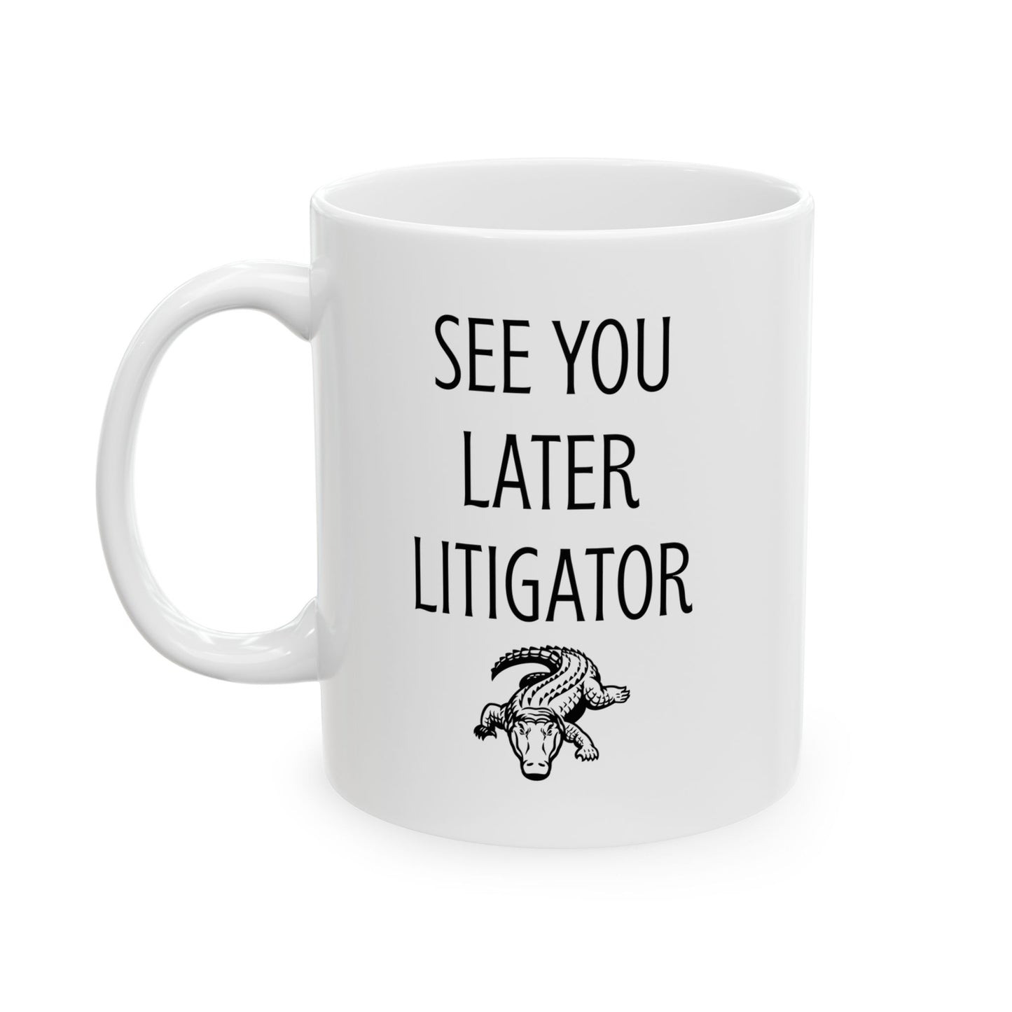 See You Later Litigator Mug – Funny Gift for Lawyer Friend