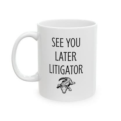 See You Later Litigator Mug – Funny Gift for Lawyer Friend