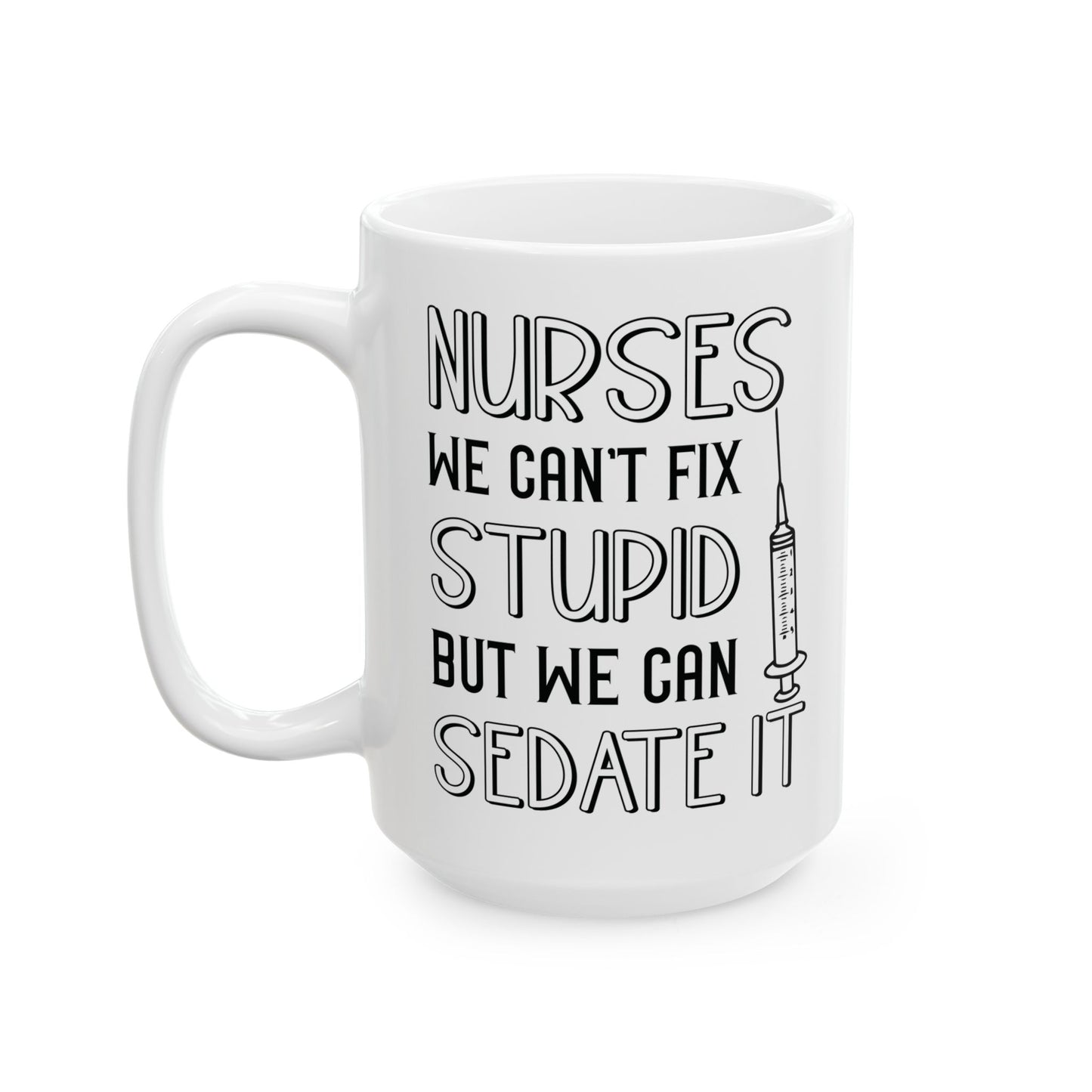 NURSES WE CAN'T FIX 11oz & 15oz White mug