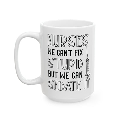 Nurses We Can’t Fix Stupid Mug – A Humorous Gift for Nurses