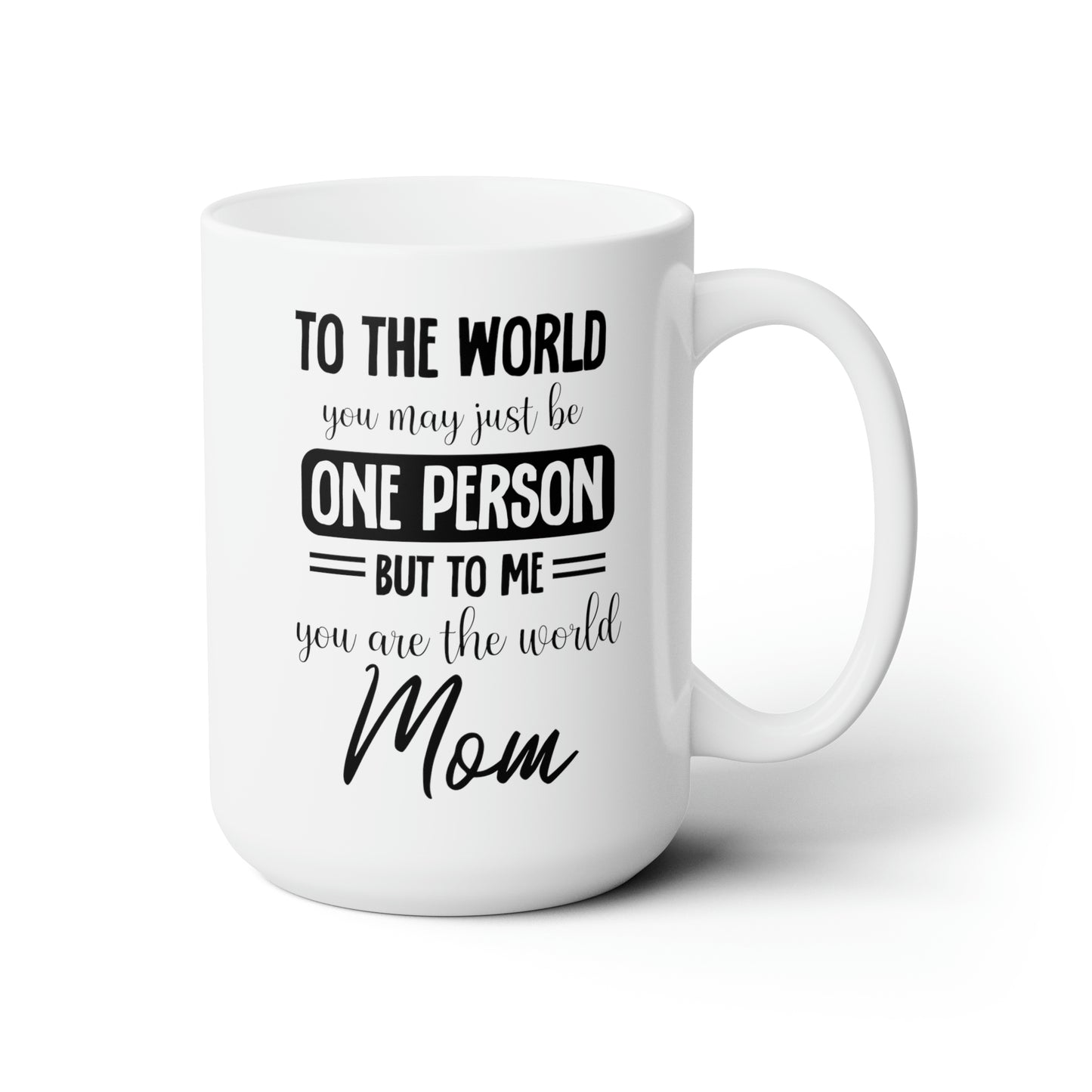 To the world one person 15oz white Mug