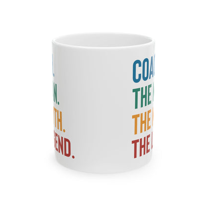 Give a Gift to Your Coach – The Man The Myth The Legend White Mug