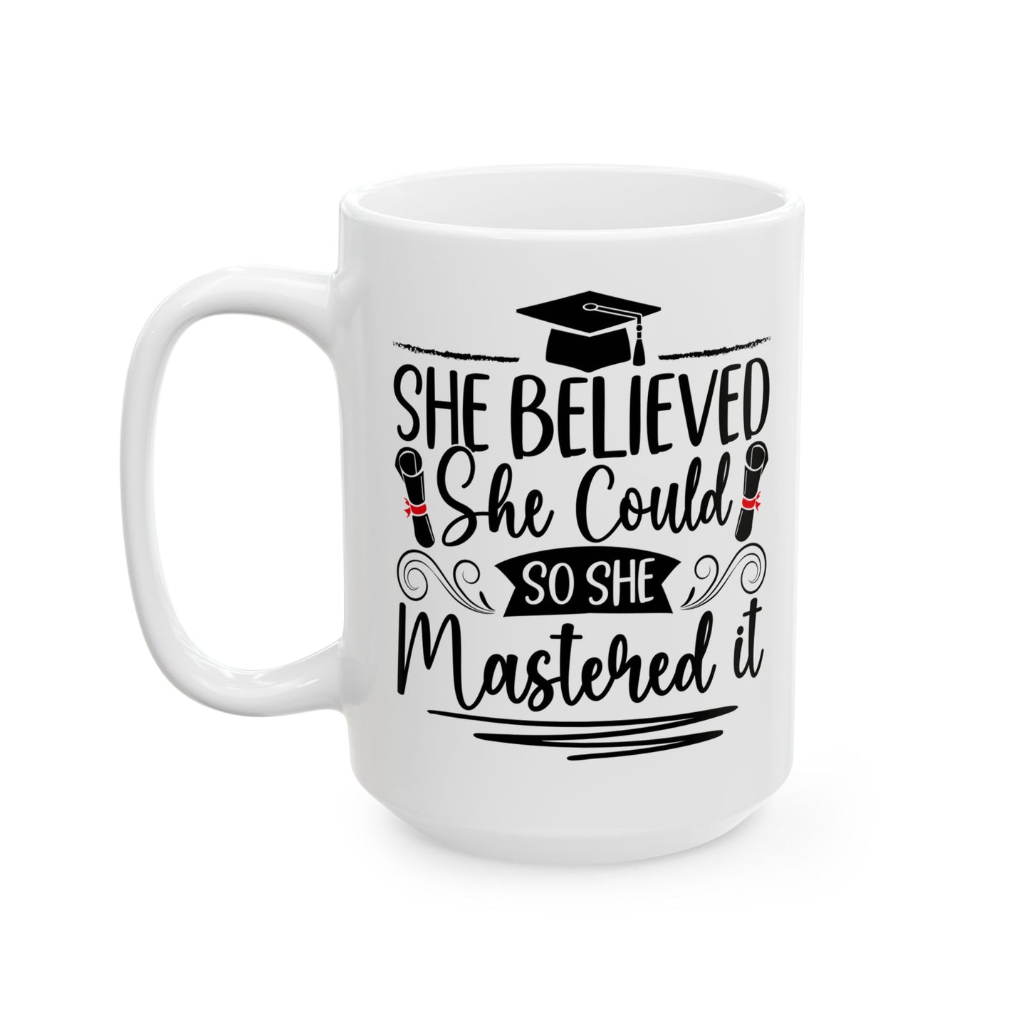 She Believed She Could So She Mastered It White Mug, (11oz, 15oz)