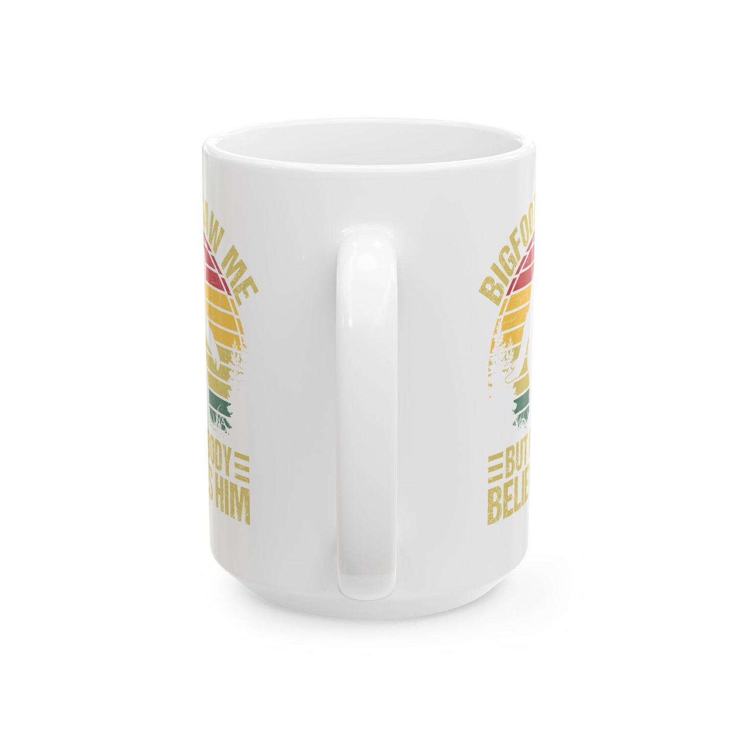 Bigfoot Saw Me But Nobody Believes Him White Mug, (11oz, 15oz)