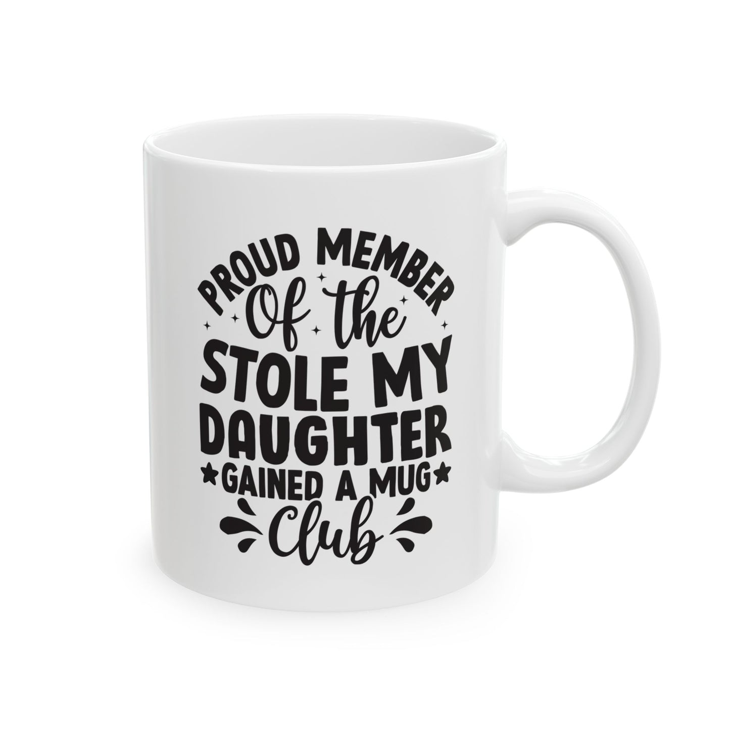 Proud Member of the Stole My Daughter  Gained a Mug Club White Mug, (11oz, 15oz)