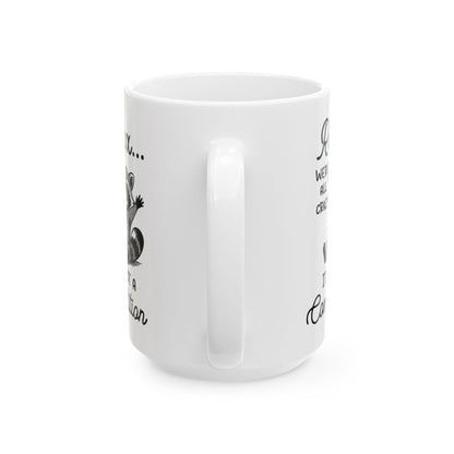 Relax we're all crazy its not, white Mug, (11oz, 15oz)
