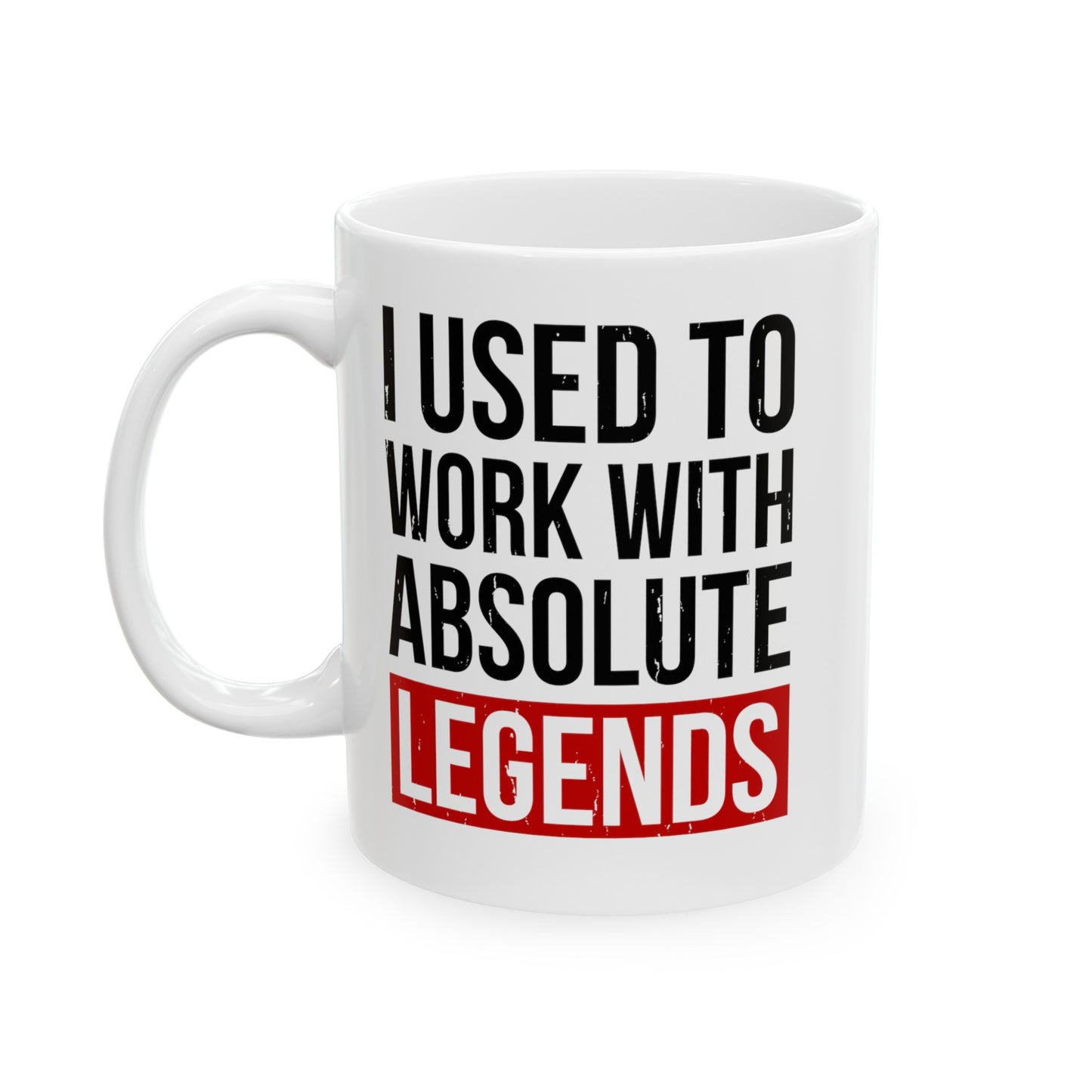 I Used to Work with Absolute Legends White Mug – Perfect for Retirement