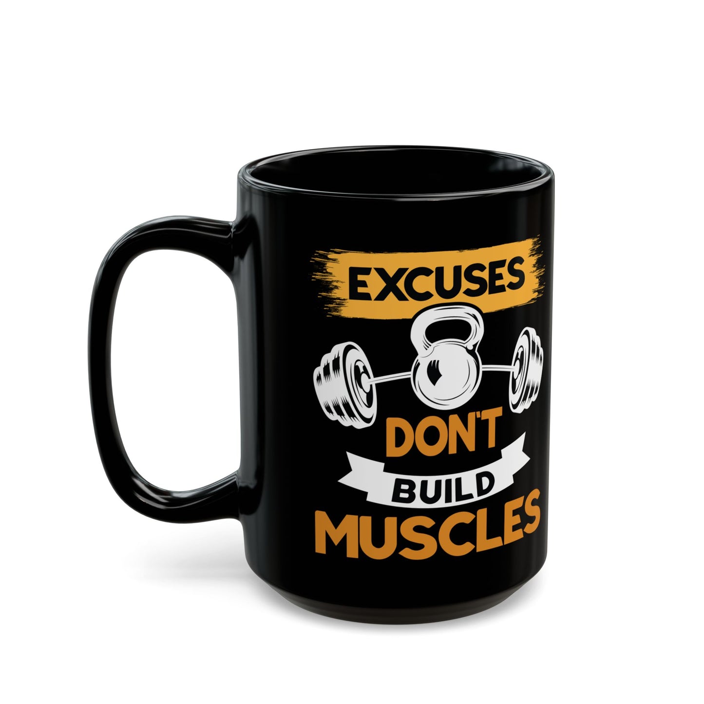 Excuses Don't Build Muscles Black Mug (11oz, 15oz)