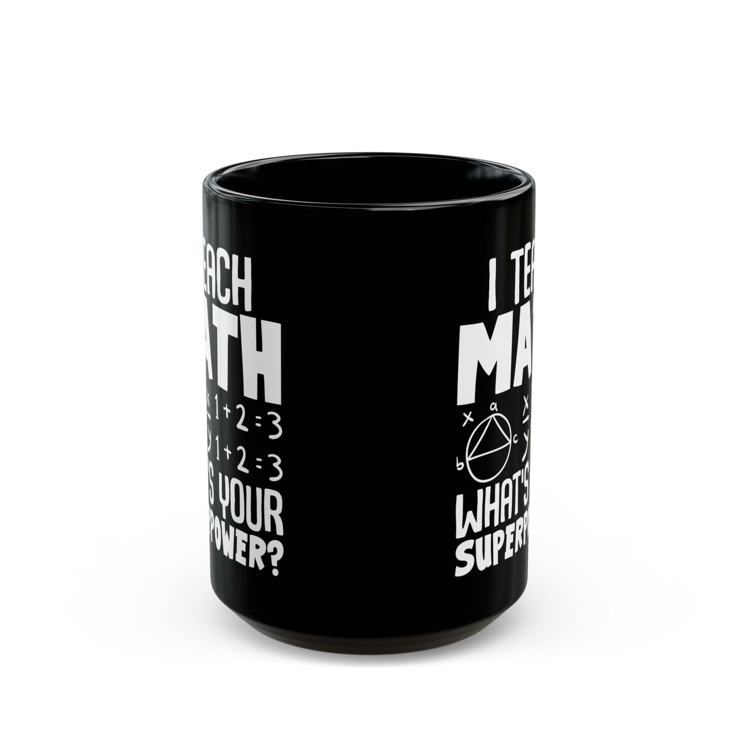 I Teach Math What_s Your Superpower Black Mug (11oz, 15oz)