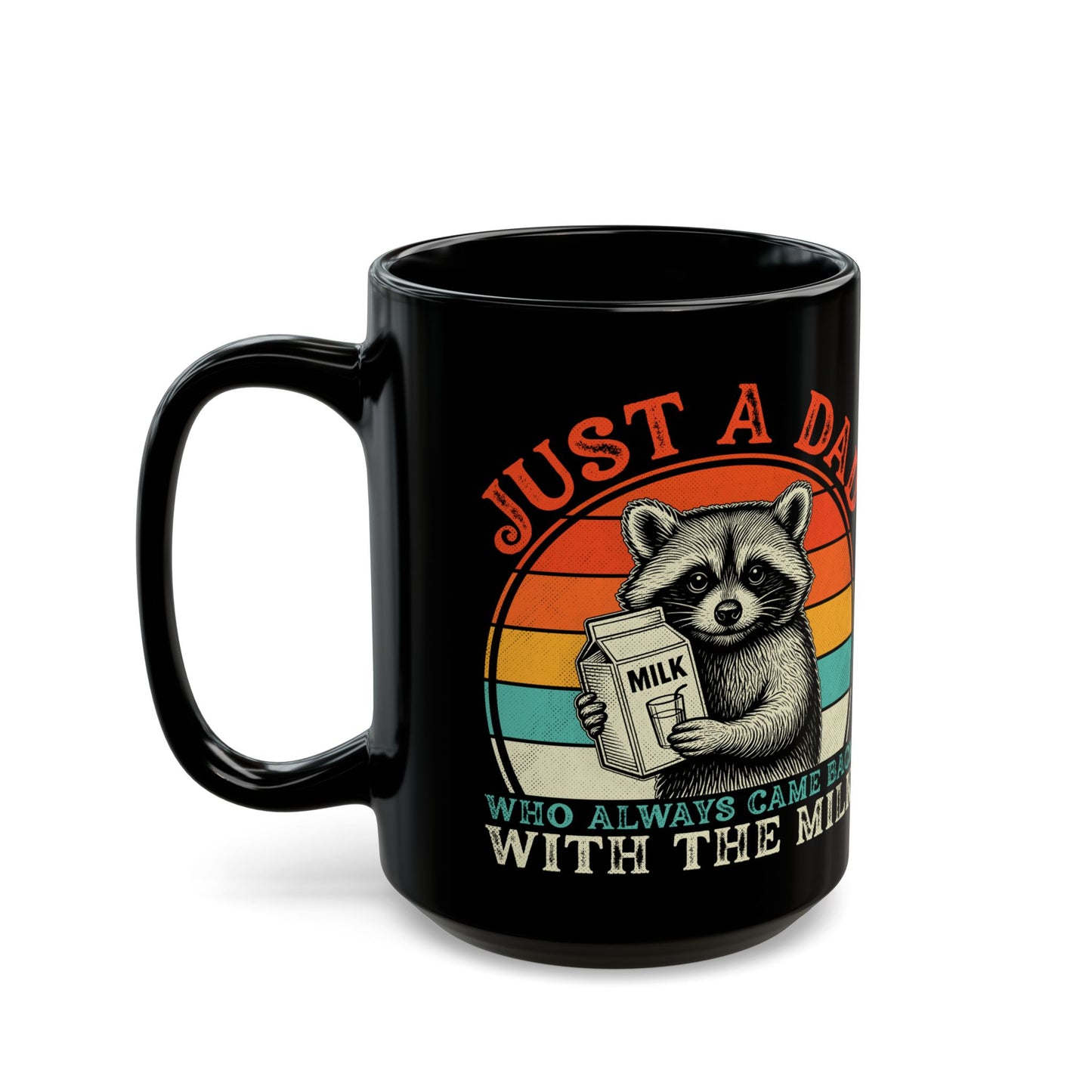 Just A Dad Who Always Came Back With The Milk Black Mug (11oz, 15oz)
