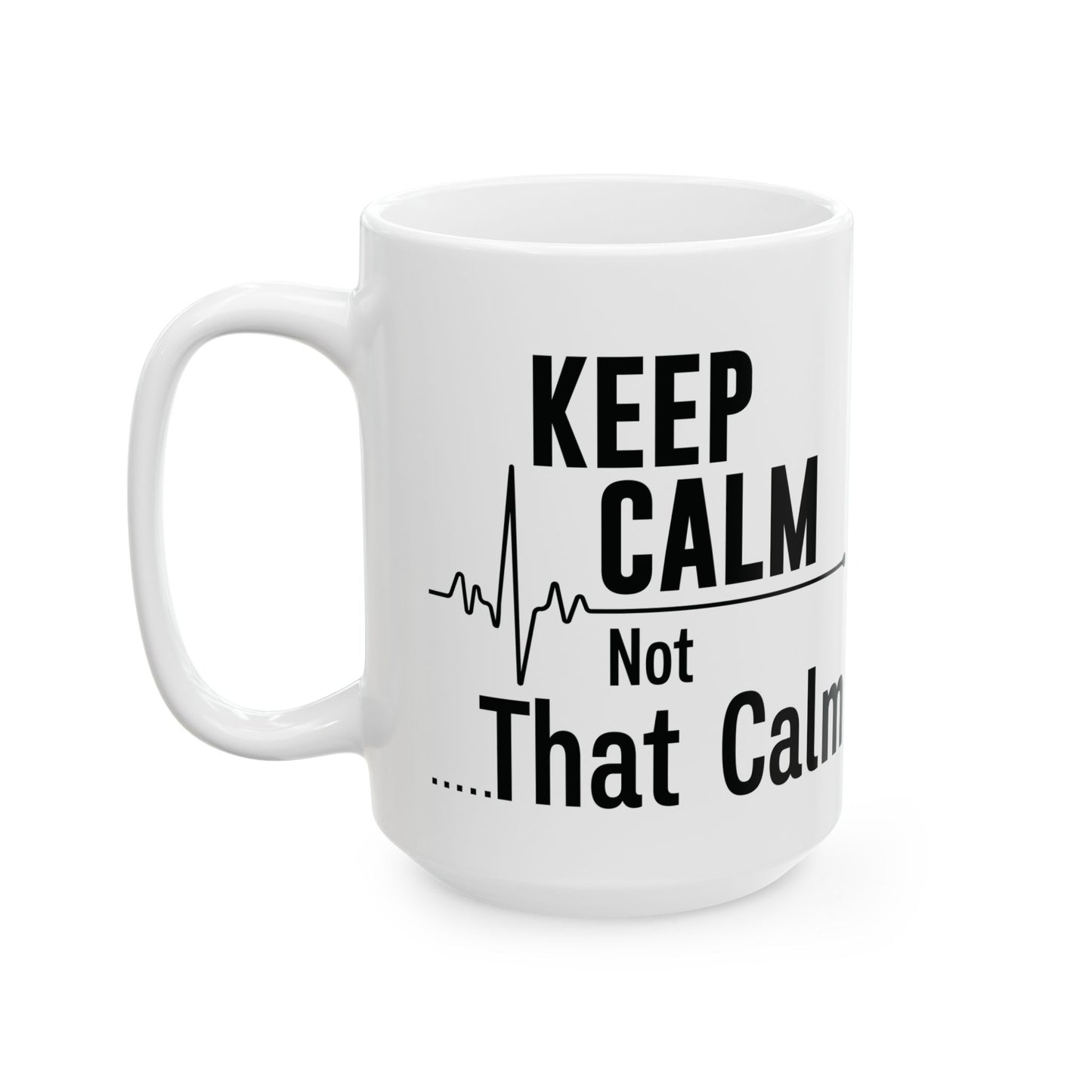 KEEP CALM Not 11oz & 15oz  White mug