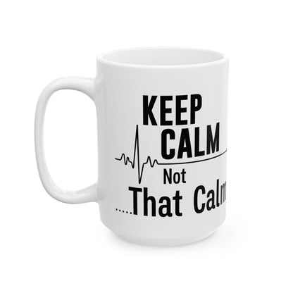 Keep Calm Not That Calm Mug – A Perfect Gift for Nurses and Healthcare Workers
