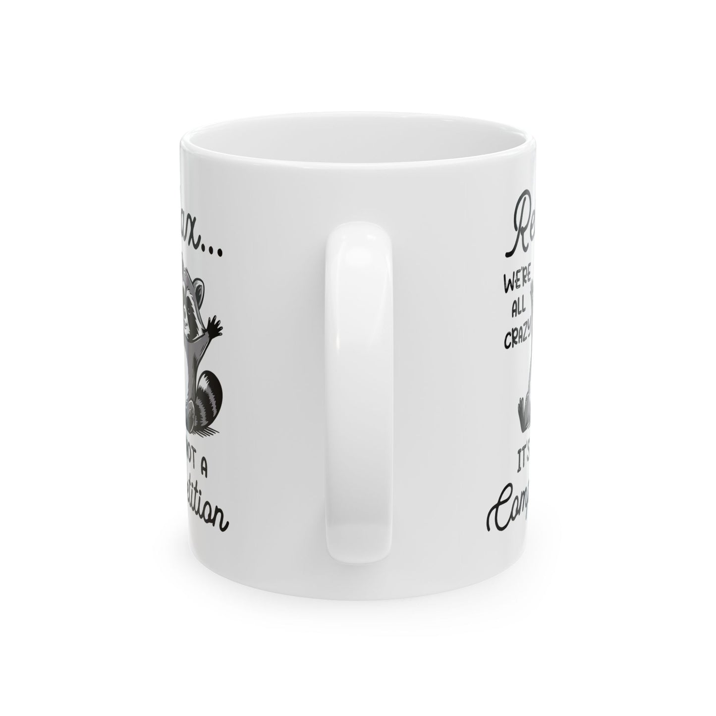 Relax we're all crazy its not, white Mug, (11oz, 15oz)