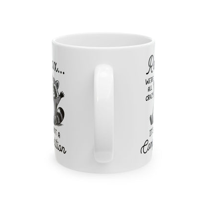 Relax we're all crazy its not, white Mug, (11oz, 15oz)