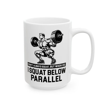 I Don't Always Squat White Mug, (11oz, 15oz)