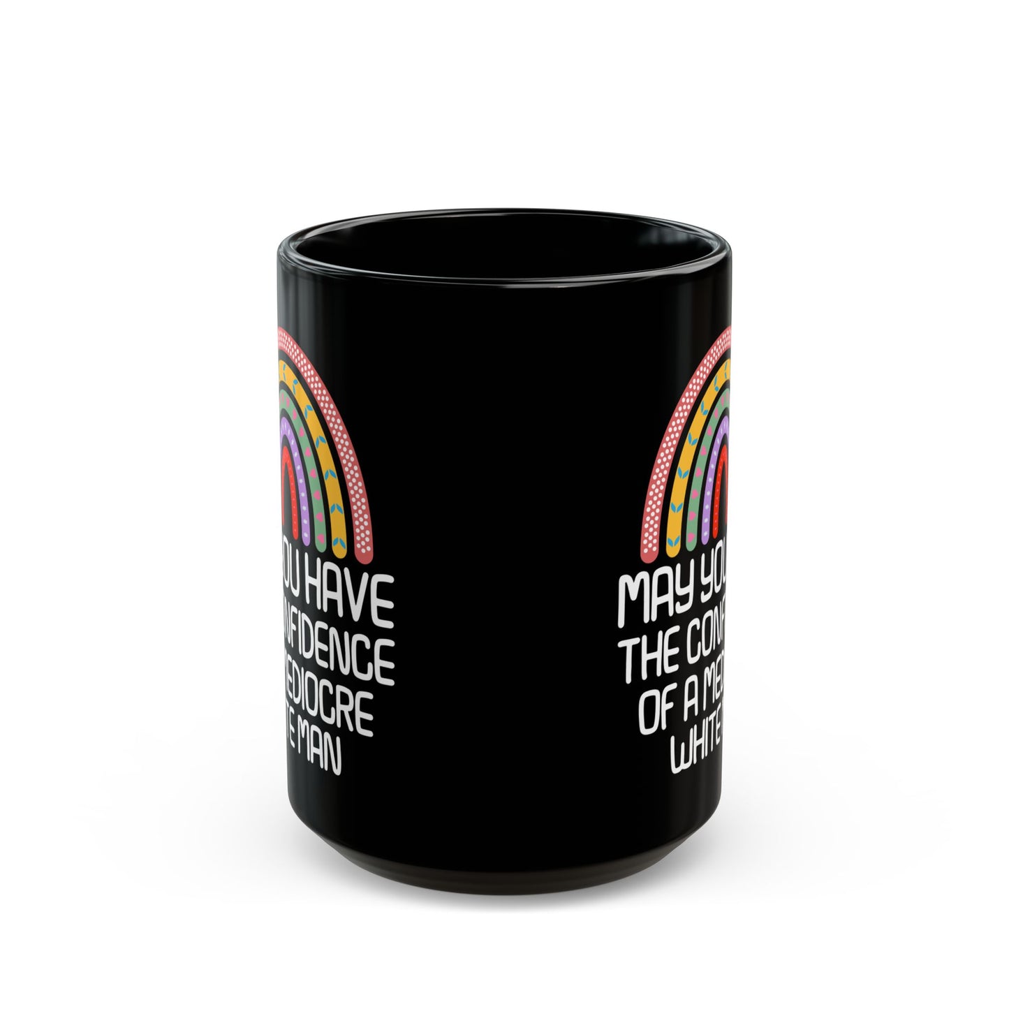MAY YOU HAVE THE CONFIDENCE OF A MEDIOCRE WHITE MAN Black Mug (11oz, 15oz)