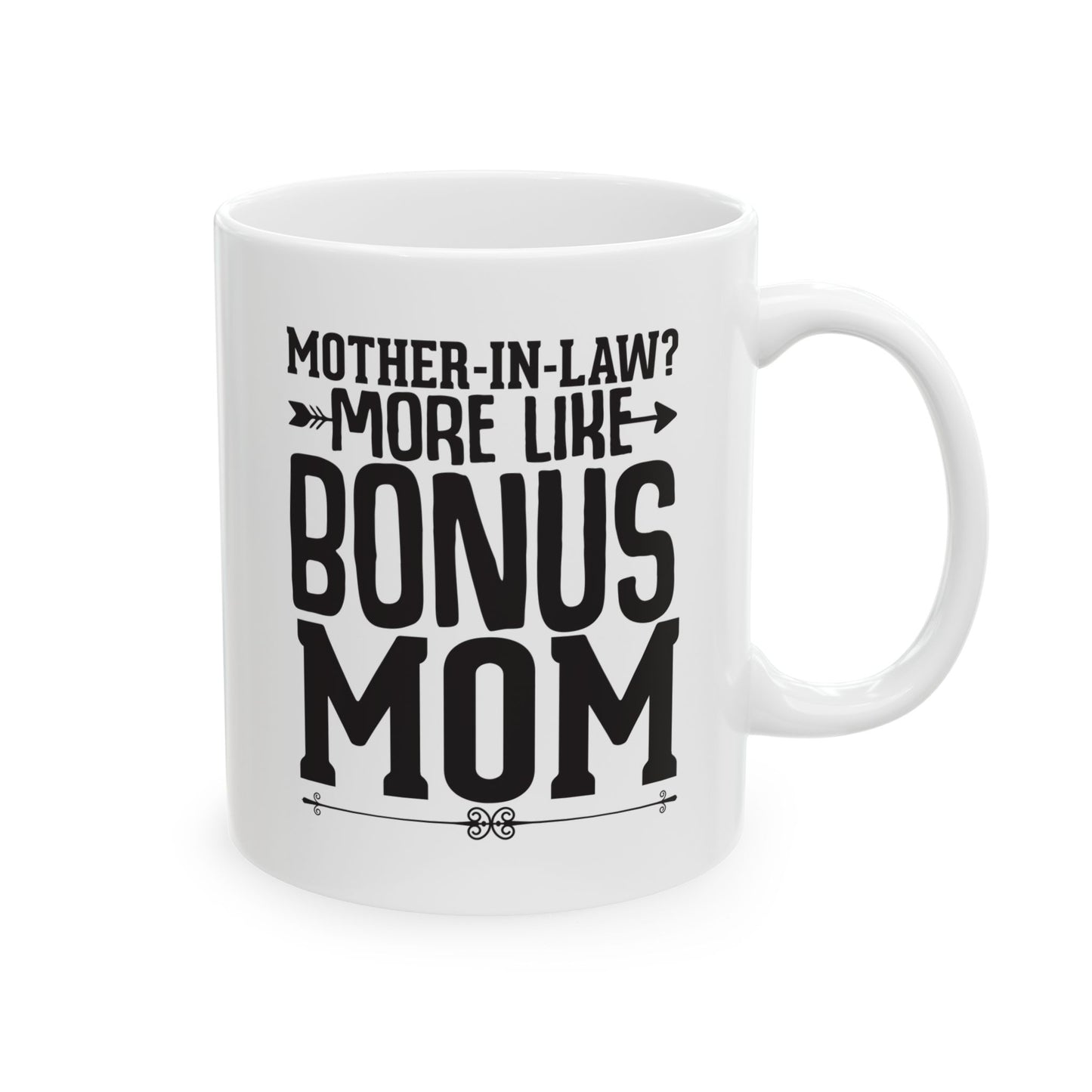 Mother-in-Law  More Like Bonus Mom White Mug, (11oz, 15oz)