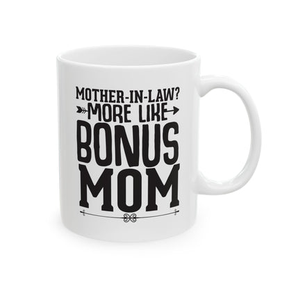 Mother-in-Law  More Like Bonus Mom White Mug, (11oz, 15oz)