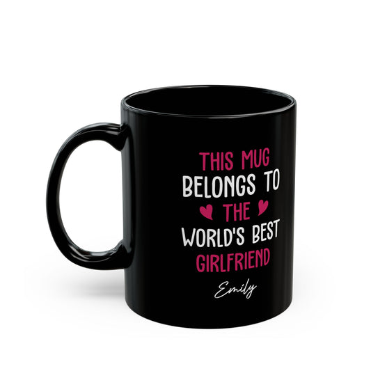 Black Personalized Mug for Girlfriend – This Mug Belongs to the World's Best Girlfriend Custom Name Coffee Cup