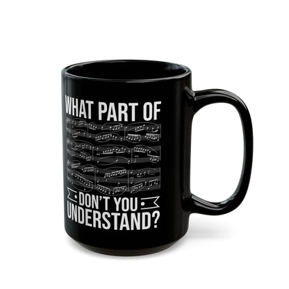 What Part of Don’t You Understand Black Mug (11oz, 15oz)