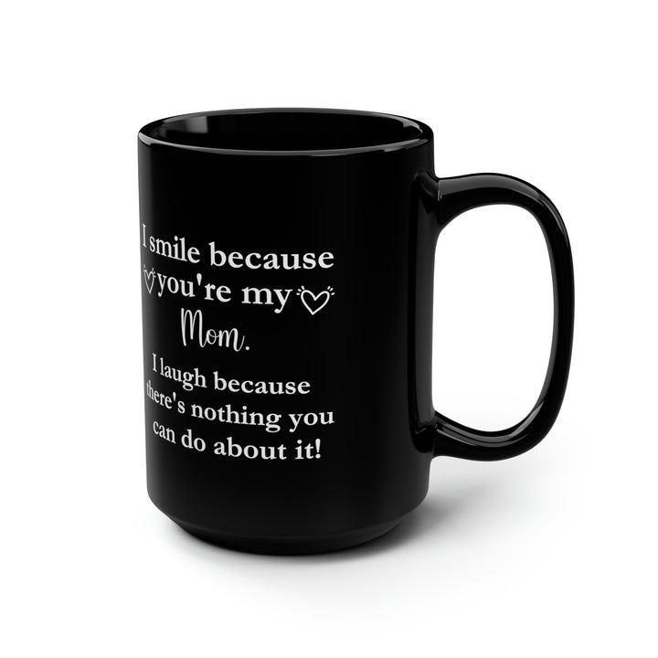 Funny Mom Tall Black Mug – I Smile Because You're My Mom