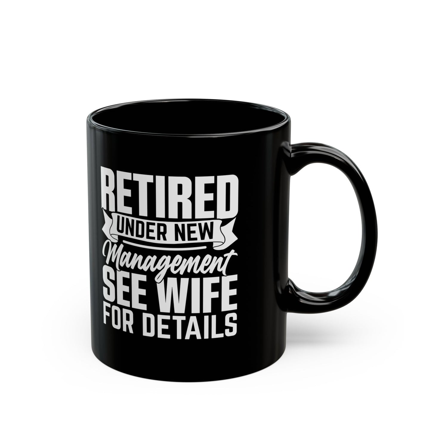 Retired Under New Management See Wife For Details Black Mug (11oz, 15oz)