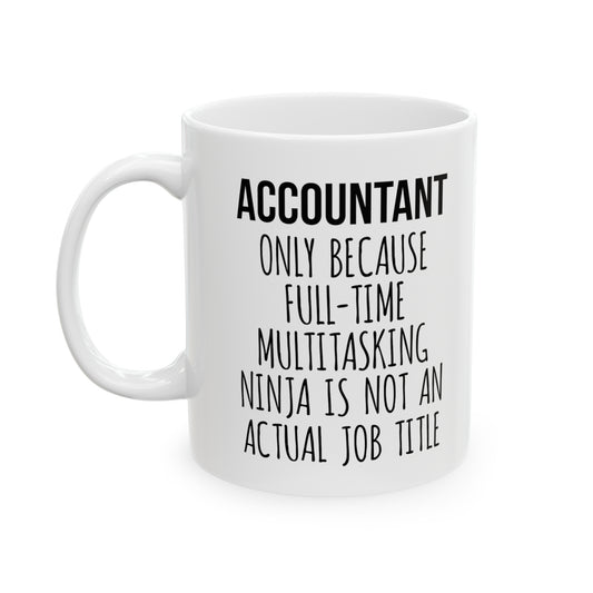 Full-Time Multitasking Ninja Funny Coffee Mug – White Ceramic Mug for CPAs