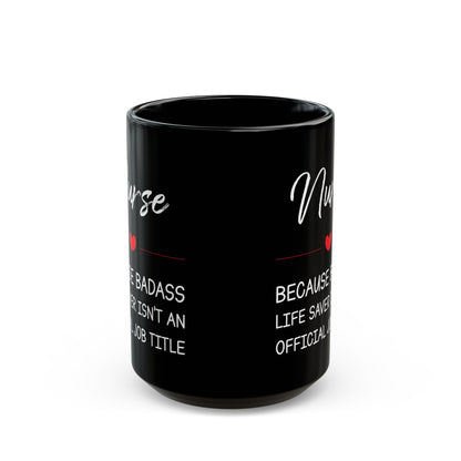Nurse Mug – Because Badass Life Saver Isn't an Official Job Title, Perfect Gift for Nurses